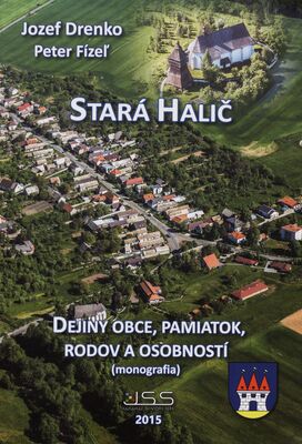Stará Halič : dejiny obce, pamiatok, rodov a osobností : (monografia) /