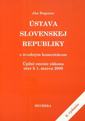 Ústava Slovenskej republiky s úvodným komentárom : úplné znenie zákona stav k 1. marcu 2009 /