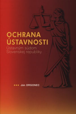 Ochrana ústavnosti Ústavným súdom Slovenskej republiky /