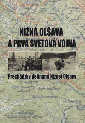 Nižná Olšava a prvá svetová vojna : prechádzky dejinami Nižnej Olšavy /
