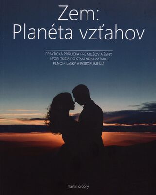 Zem: Planéta vzťahov : praktická príručka pre mužov a ženy, ktorí túžia po šťastnom vzťahu plnom lásky a porozumenia /
