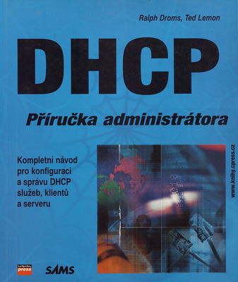 DHCP : příručka administrátora : [kompletní návod pro konfiguraci a správu DHCP služeb, klientů a serveru] /
