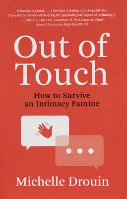 Out of touch : how to survive an intimacy famine /