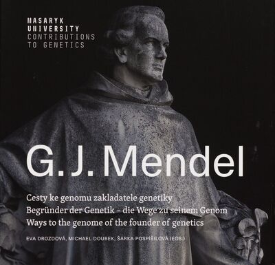 Gregor Johann Mendel : cesty ke genomu zakladatele genetiky = Begründer der Genetik - die Wege zu seinem Genom = ways to the genome of the founder of genetics /