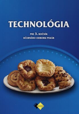 Technológia : pre 3. ročník učebného odboru pekár /