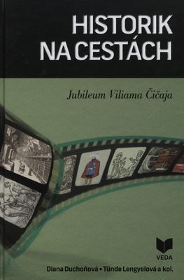 Historik na cestách : jubileum Viliama Čičaja /