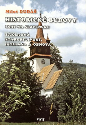 Historické budovy evanjelickej cirkvi a.v. na Slovensku : základná starostlivosť, ochrana a obnova /