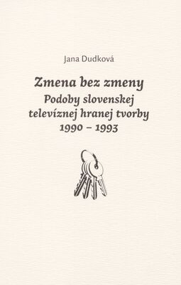 Zmena bez zmeny : podoby slovenskej televíznej hranej tvorby 1990-1993 /