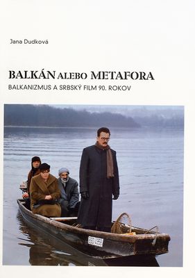 Balkán alebo metafora : balkanizmus a srbský film 90. rokov /
