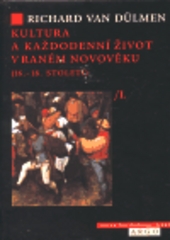 Kultura a každodenní život v raném novověku (16.-18. století) 1. : Dům a jeho lidé. /