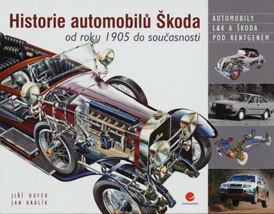 Historie automobilů Škoda : od roku 1905 do současnosti : [automobily, L&K a Škoda pod rentgenem] /