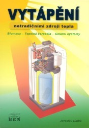 Vytápění netradičními zdroji tepla. : Biomasa - Tepelná čerpadla - Solární systémy. /