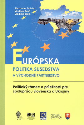 Európska politika susedstva a Východné partnerstvo : politický rámec a príležitosti pre spoluprácu Slovenska a Ukrajiny /