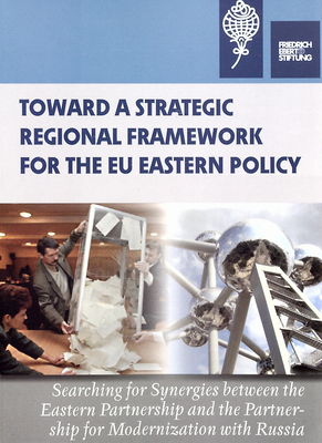 Toward a Strategic Regional Framework for the EU Eastern Policy : searching for Synergies between the Eastern Partnership and the Partnership for Modernization with Russia /