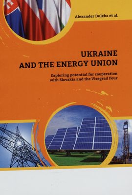 Ukraine and the Energy Union : exploring potential for cooperation with Slovakia and the Visegrad Four /