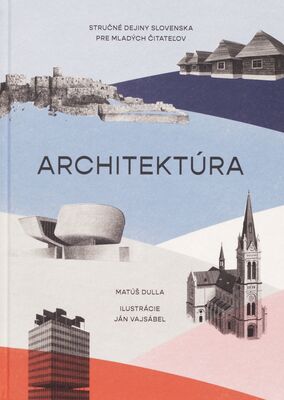 Architektúra : stručné dejiny Slovenska pre mladých čitateľov /