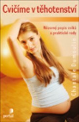 Cvičíme v těhotenství : názorný popis cviků a praktické rady /