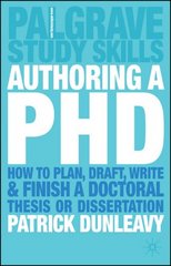 Authoring a PhD : how to plan, draft, write and finish a doctoral thesis or dissertation /