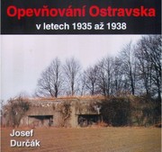 Opevňování Ostravska v letech 1935 až 1938 /