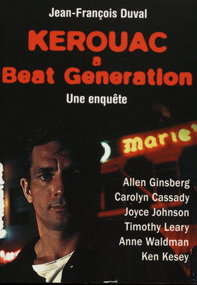 Kerouac a Beat Generation : Allen Ginsberg, Carolyn Cassady, Joyce Johnson, Timothy Leary, Anne Waldman, Ken Kesey /