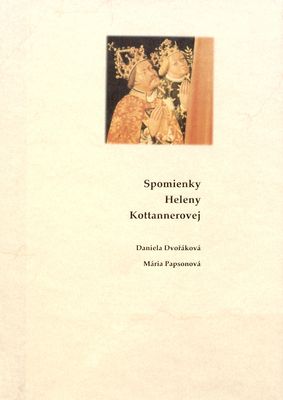 Spomienky Heleny Kottannerovej : hodnoverné rozprávanie dvornej dámy o krádeži kráľovskej koruny ... a ako ho vďaka dvom odvážnym ženám korunovali za uhorského kráľa (1439-1440) /