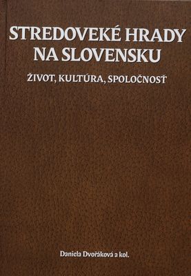 Stredoveké hrady na Slovensku : život, kultúra, spoločnosť /
