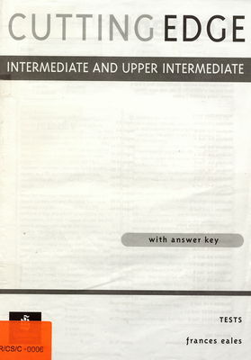 Cutting edge intermediate and upper intermediate : tests with answer key /