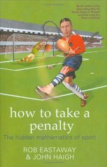 How to take a penalty : the hidden mathematics of sport /