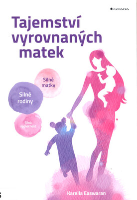 Tajemství vyrovnaných matek : silné matky, silné rodiny, silná společnost /
