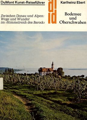 Bodensee und Oberschwaben : zwischen Donau und Alpen : Wege und Wunder im "Himmelreich des Barock" /