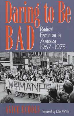 Daring to be bad : radical feminism in America 1967-1975 /