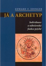 Já a archetyp : individuace a náboženská funkce psýché /