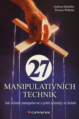 27 manipulativních technik : jak účinně manipulovat a ještě účinněji se bránit /