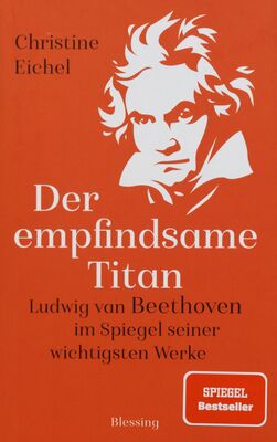 Der empfindsame Titan : Ludwig van Beethoven im Spiegel seiner wichtigsten Werke /