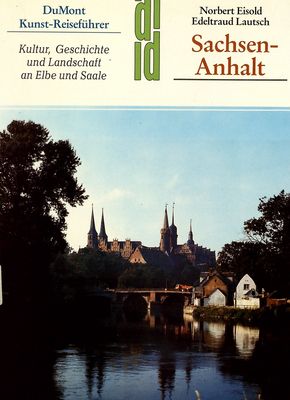 Sachsen-Anhalt : Kultur, Geschichte und Landschaft an Elbe und Saale /