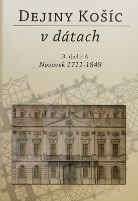 Dejiny Košíc v dátach. 3. diel/A, Novovek 1711-1849 /
