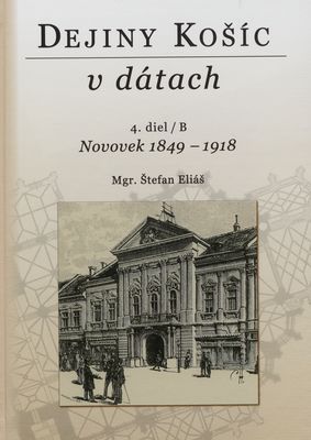 Dejiny Košíc v dátach. 4 diel/B, Novovek 1849-1918 /
