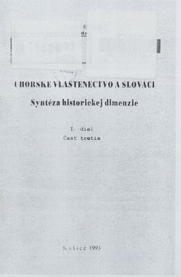 Uhorské vlastenectvo a Slováci : syntéza historickej dimenzie. I. diel, časť tretia /