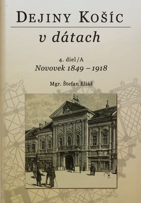 Dejiny Košíc v dátach. 4. diel/A, Novovek 1849-1918 /