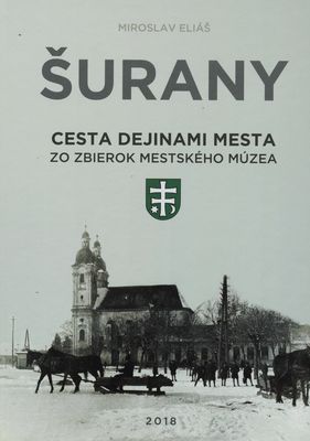 Šurany : cesta dejinami mesta zo zbierok Mestského múzea /