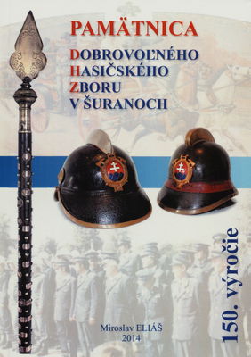 Pamätnica Dobrovoľného hasičského zboru v Šuranoch : 150. výročie /