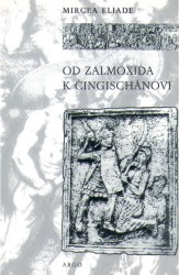Od Zalmoxida k Čingischánovi. : Srovnávací studie o náboženstvích a folkloru Dácie a východní Evropy. /
