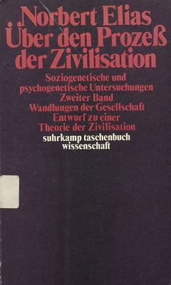 Über den Prozeß der Zivilisation : Soziogenetische und psychogenetische Untersuchungen. Bd. 2, Wandlungen der Gesellschaft... /