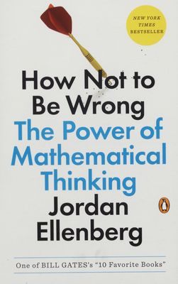 How not to be wrong : the power of mathematical thinking /