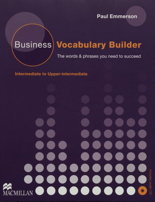 Business vocabulary builder : intermediate to upper-intermediate : the words & phrases you need to succeed /