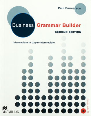 Business grammar builder : intermediate to upper-intermediate : clear explanations for real situations /