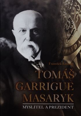 Tomáš Garigue Masaryk : myslitel a prezident /