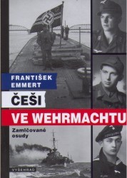Češi ve Wehrmachtu : zamlčované osudy /