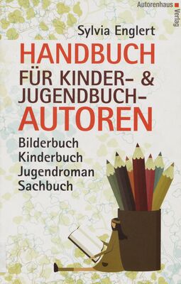 Handbuch für Kinder-& Jugendbuch- Autoren : Bilderbuch, Kinderbuch, Jugendroman, Sachbuch ; schreiben, illustrieren und veröffentlichen /
