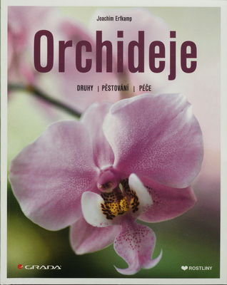 Orchideje : druhy, pěstování, péče /